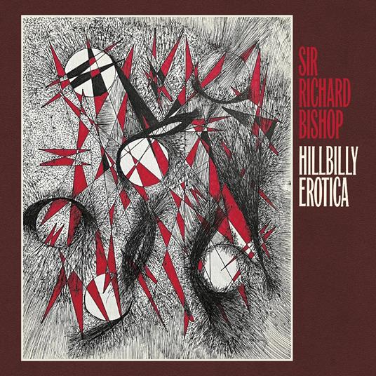 Hillbilly Erotica - CD Audio di Sir Richard Bishop