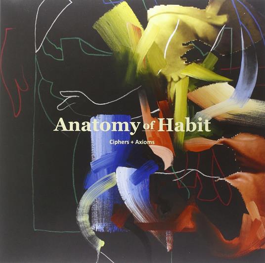 Ciphers + Axioms - CD Audio di Anatomy of Habit