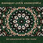 Banquo Folk Ensemble - So Gracious Is The Time