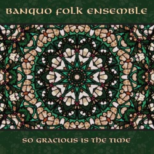 Banquo Folk Ensemble - So Gracious Is The Time - CD Audio