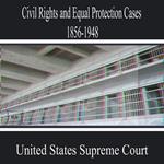 Civil Rights and Equal Protection Cases 1856-1948