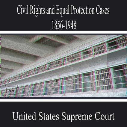 Civil Rights and Equal Protection Cases 1856-1948
