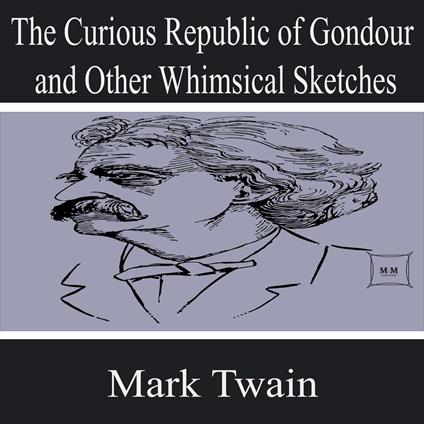 The Curious Republic of Gondour and Other Whimsical Sketches