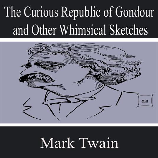The Curious Republic of Gondour and Other Whimsical Sketches