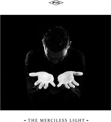 The Merciless Light - CD Audio di Pig