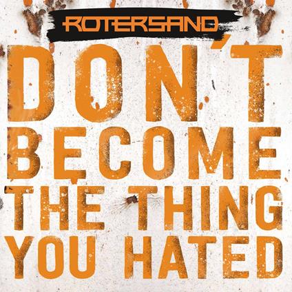 Don't Become The Thing You Hated - CD Audio di Rotersand