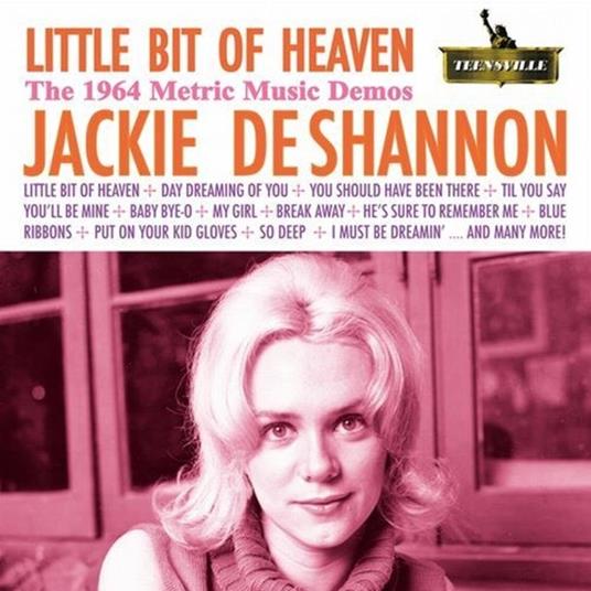Little Bit Of Heaven (The 1964 Metric Music Demos) - CD Audio di Jackie DeShannon