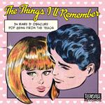 The Things I'll Remember (34 Rare & Obscure Pop Gems From The 1960s)