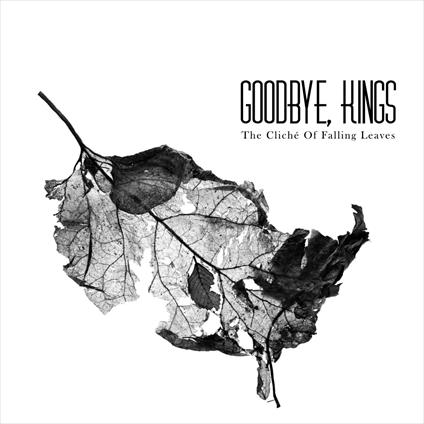 The Cliché Of Falling Leaves - CD Audio di Goodbye Kings