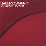 Lachlan Maclearn - Oblivion Ponies