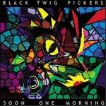 Soon One Morning - CD Audio di Black Twig Pickers