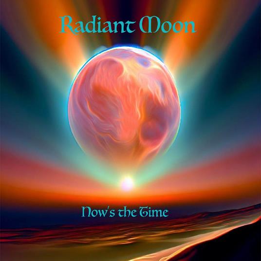 Now's The Time - CD Audio di Radiant Moon