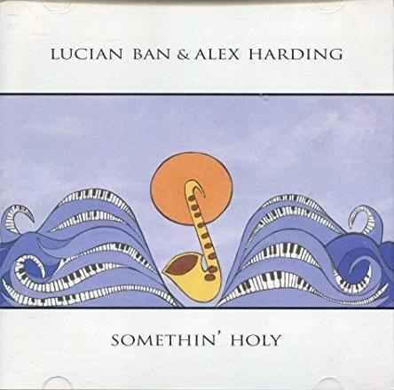 Somethin' Holy - CD Audio di Lucian Ban,Alex Harding