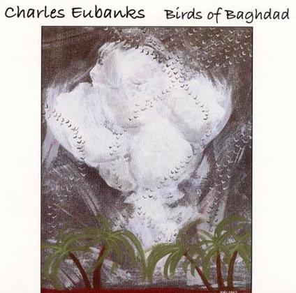 Birds of Baghdad - CD Audio di Charles Eubanks