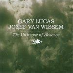 The Universe of Absence - CD Audio di Gary Lucas,Jozef Van Wissem