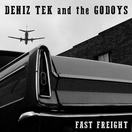 Fast Freight - CD Audio di Deniz Tek and the Godoys