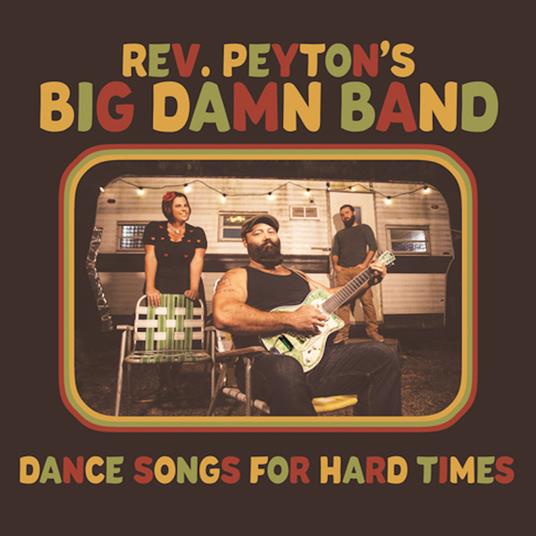 Dance Songs for Hard Times - Vinile LP di Reverend Peyton's Big Damn Band