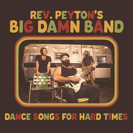 Dance Songs for Hard Times - CD Audio di Reverend Peyton's Big Damn Band