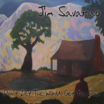 Don't Let The World Getyou Down - CD Audio di Jim Savarino