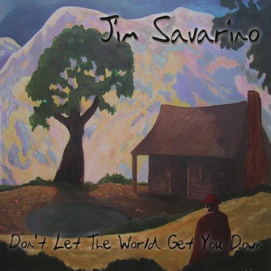 Don't Let The World Getyou Down - CD Audio di Jim Savarino