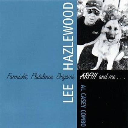 Farmisht, Flatulence, Origami , Arf!!! and Me... - CD Audio di Lee Hazlewood