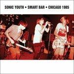 Smart Bar Chicago 1985 - CD Audio di Sonic Youth