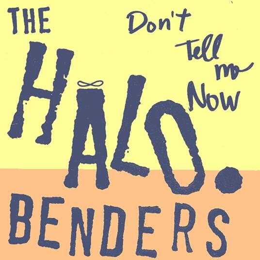 Don't Tell Me Now - Vinile LP di Halo Benders