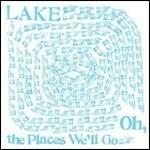 Oh, the Places We'll go - Vinile LP di Lake