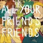 All Your Friends Friends - CD Audio