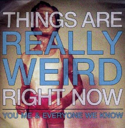 Things Are Really Weird Right Now - CD Audio di You Me and Everyone We Know