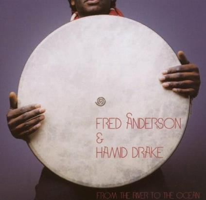 From the River to the Ocean - CD Audio di Hamid Drake,Fred Anderson
