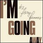 I'm Going Away - CD Audio di Fiery Furnaces