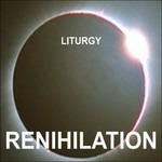 Renihilation - Vinile LP di Liturgy