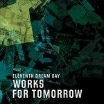 Works for Tomorrow - CD Audio di Eleventh Dream Day