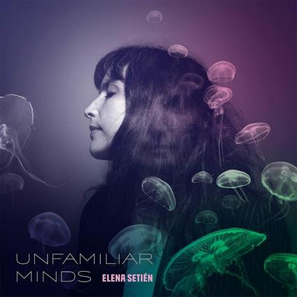 Unfamiliar Minds - CD Audio di Elena Setien