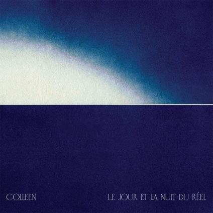 Le Jour Et La Nuit Du Reel - CD Audio di Colleen
