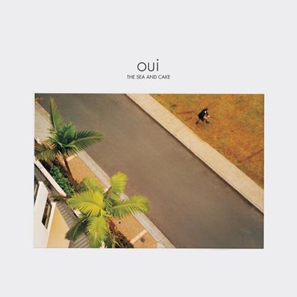 Oui - Vinile LP di Sea and Cake