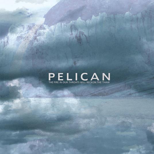 Fire In Our Throats Will Beckon The Thaw - Vinile LP di Pelican