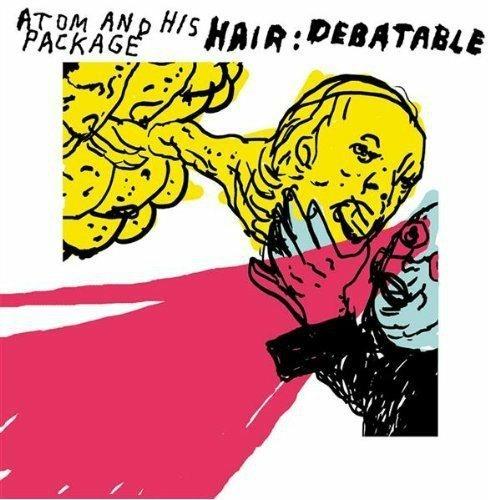 Hair Debatable - CD Audio di Atom and His Package