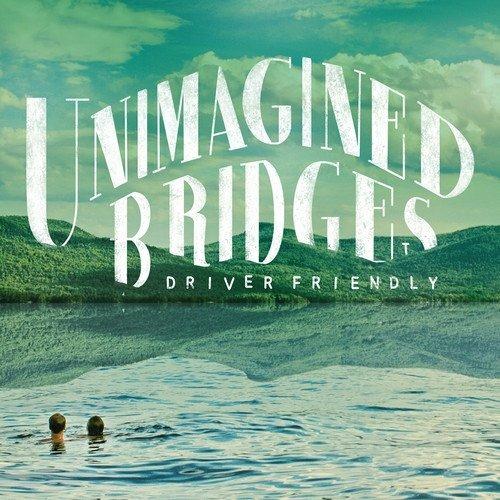 Unimagined Bridges - CD Audio di Driver Friendly