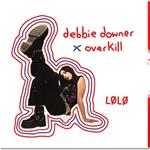 Debbie Downer X Overkill