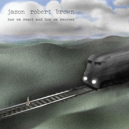 How We React and How We... - CD Audio di Jason Robert Brown