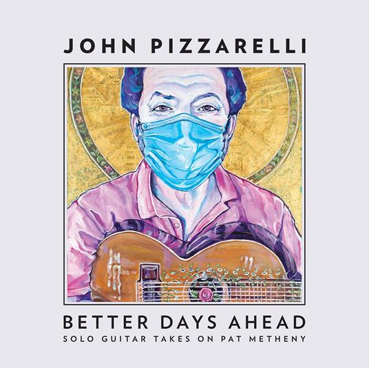 Better Days Ahead (Solo Guitar Takes Pat Metheny) - CD Audio di John Pizzarelli