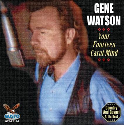 Your Fourteen Carat Mind - CD Audio di Gene Watson