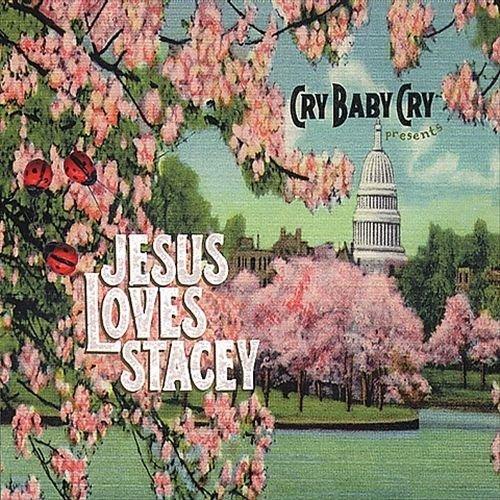 Jezus Loves Stacey - CD Audio di Cry Baby Cry