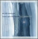 Cosmic Light of the Third Millenium - CD Audio di My Cat Is an Alien