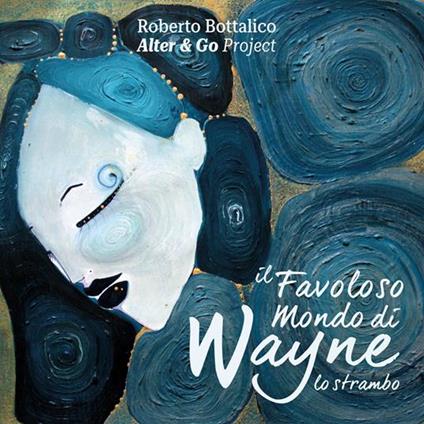 Il Favoloso Mondo Di Wayne Lo Strambo - CD Audio di Roberto Bottalico