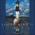 Balance. Liquid Mind III - CD Audio di Liquid Mind