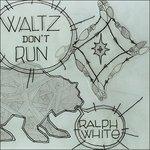 Waltz Don't Run - Vinile LP di Ralph White