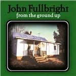 From the Ground Up - CD Audio di John Fullbright